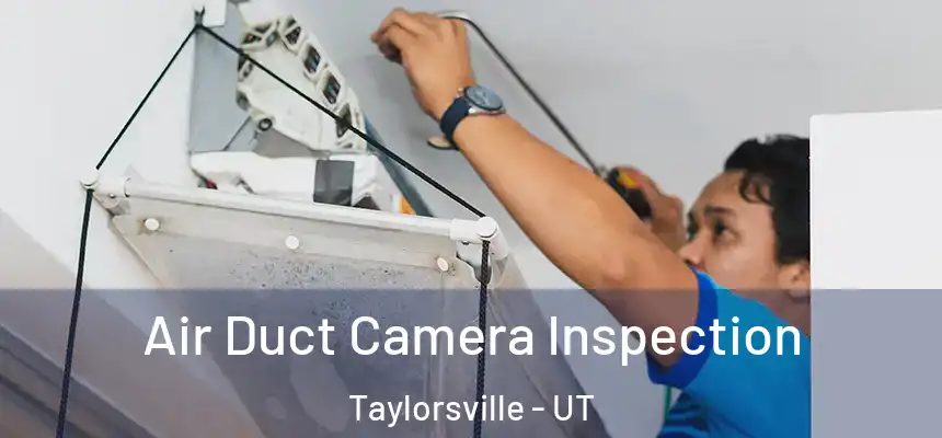 Air Duct Camera Inspection Taylorsville - UT