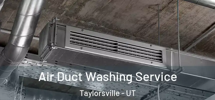  Air Duct Washing Service Taylorsville - UT