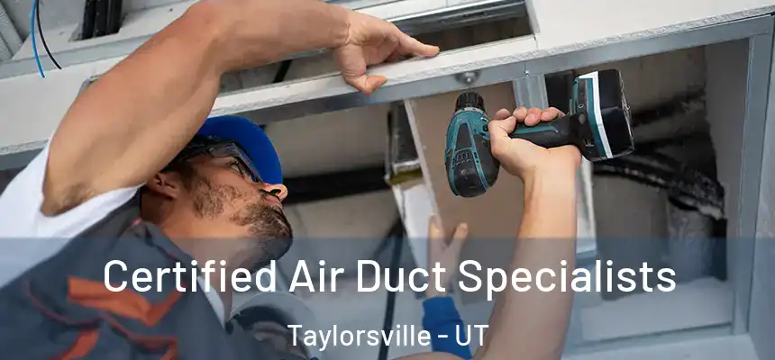 Certified Air Duct Specialists Taylorsville - UT