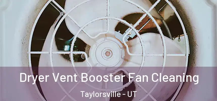  Dryer Vent Booster Fan Cleaning Taylorsville - UT
