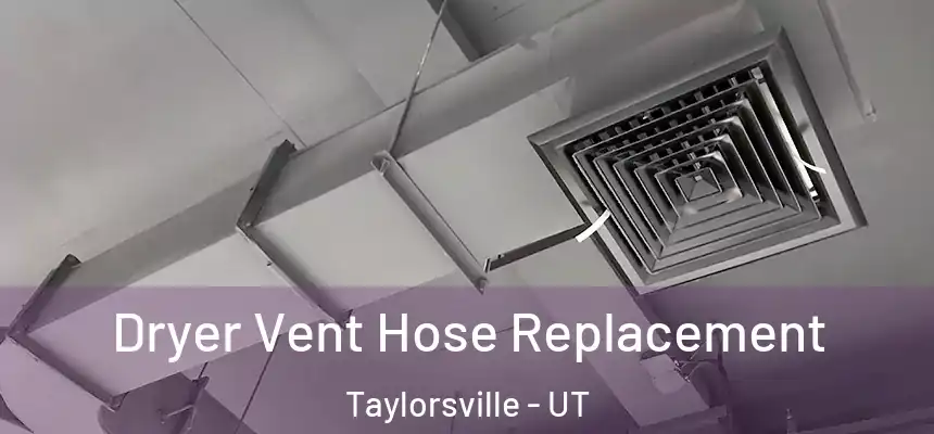  Dryer Vent Hose Replacement Taylorsville - UT