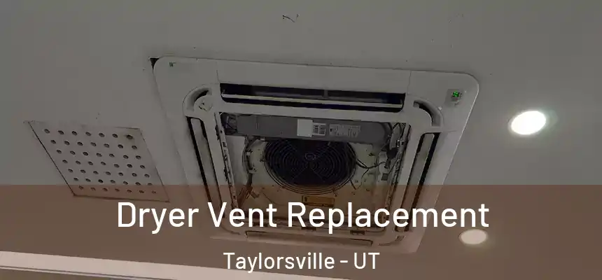  Dryer Vent Replacement Taylorsville - UT