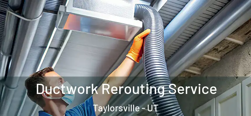  Ductwork Rerouting Service Taylorsville - UT