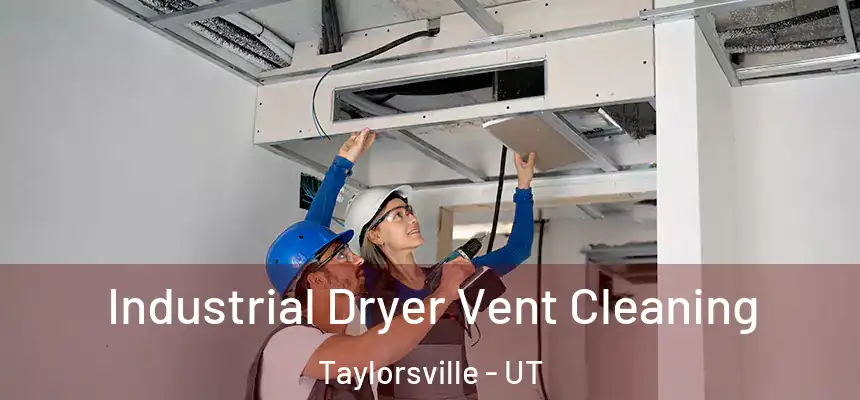 Industrial Dryer Vent Cleaning Taylorsville - UT