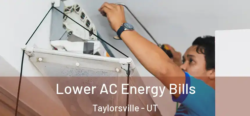  Lower AC Energy Bills Taylorsville - UT