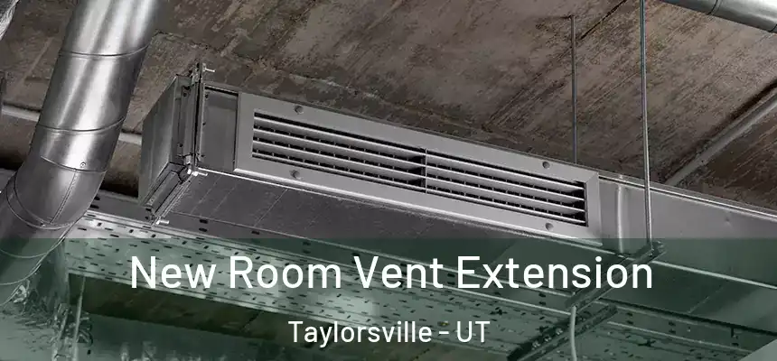 New Room Vent Extension Taylorsville - UT