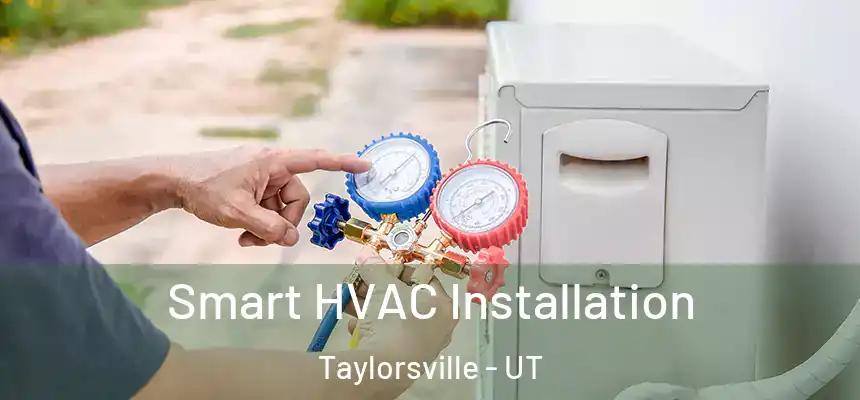 Smart HVAC Installation Taylorsville - UT
