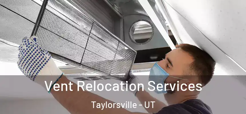 Vent Relocation Services Taylorsville - UT