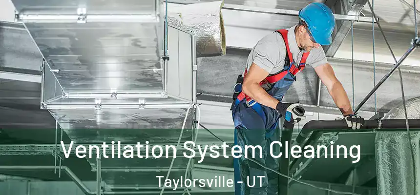  Ventilation System Cleaning Taylorsville - UT