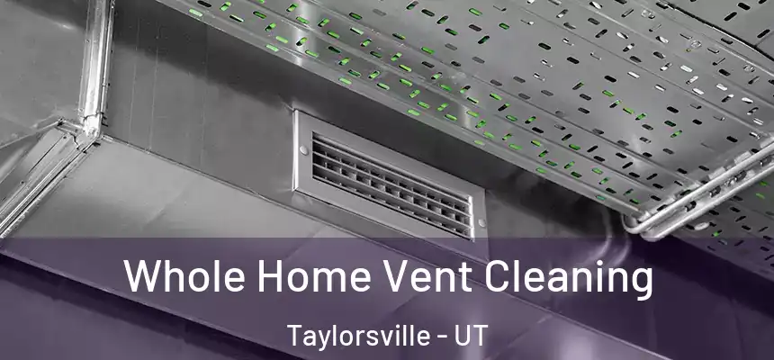 Whole Home Vent Cleaning Taylorsville - UT