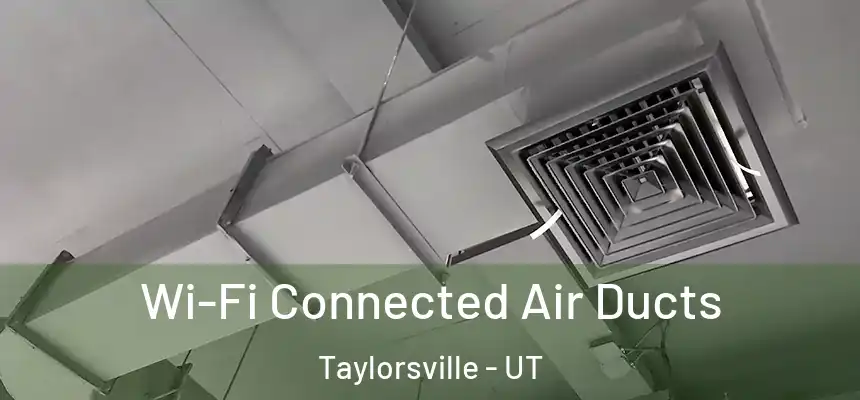  Wi-Fi Connected Air Ducts Taylorsville - UT